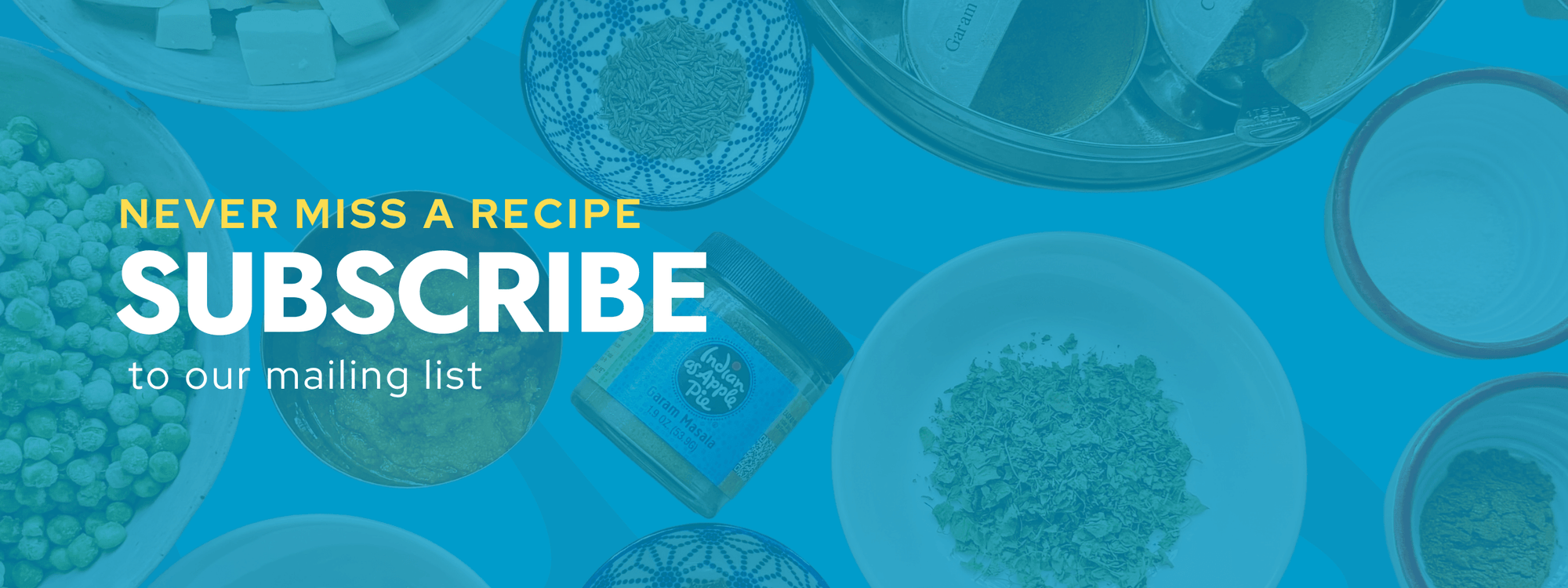 Never miss a recipe - subscribe to our mailing list