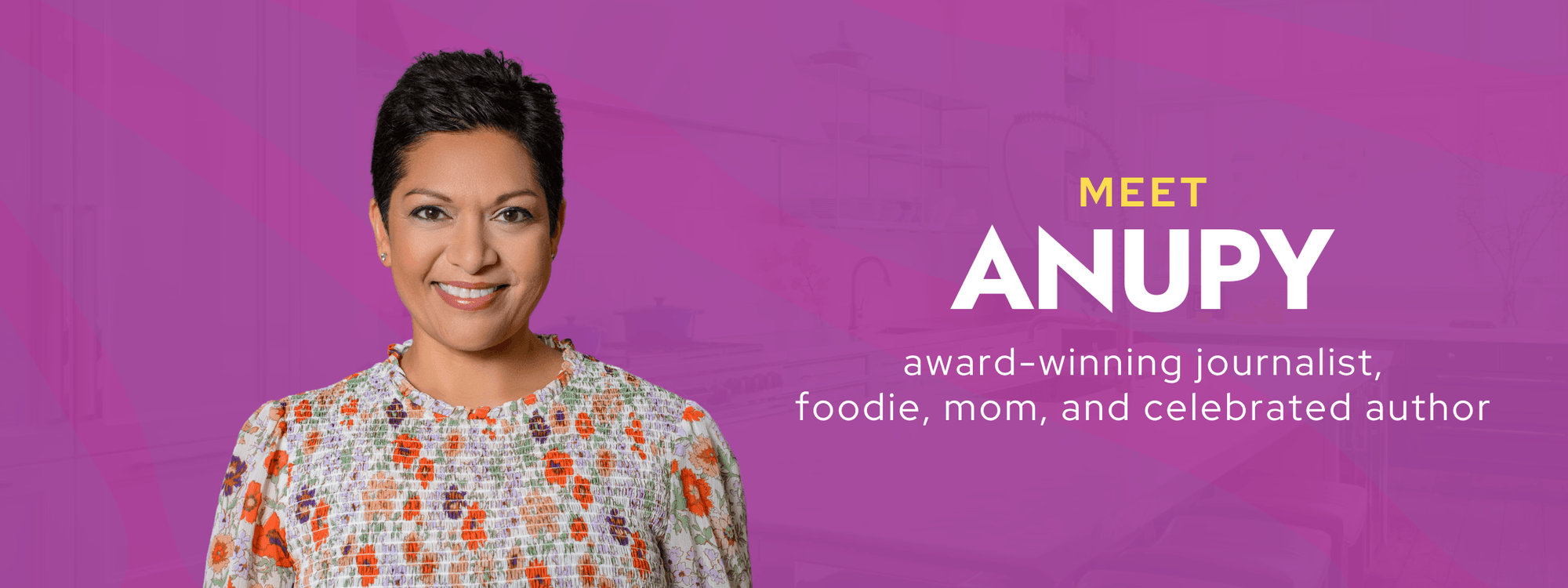 Meet Anupy - award-winning journalist, foodie, mom and celebrated author