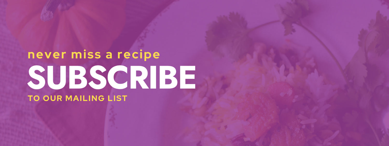 Never miss a recipe - subscribe to our mailing list